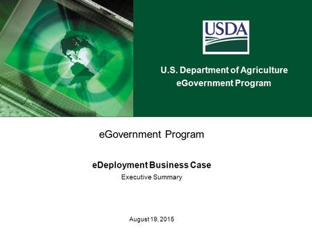 U.S. Department of Agriculture eGovernment Program eDeployment Business Case Executive Summary August 19, 2015.