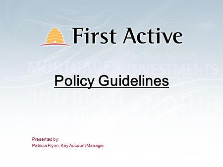 Policy Guidelines Presented by: Patricia Flynn, Key Account Manager Presented by: Patricia Flynn, Key Account Manager.