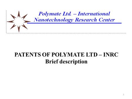 PATENTS OF POLYMATE LTD – INRC Brief description 1.