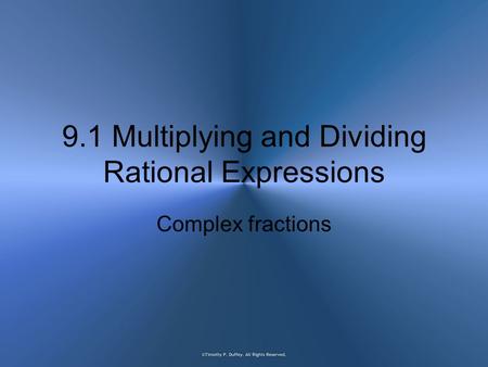 9.1 Multiplying and Dividing Rational Expressions