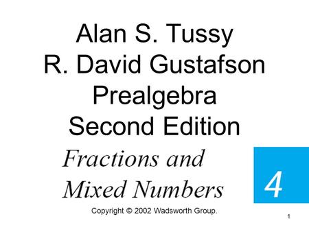 1 Alan S. Tussy R. David Gustafson Prealgebra Second Edition Copyright © 2002 Wadsworth Group.