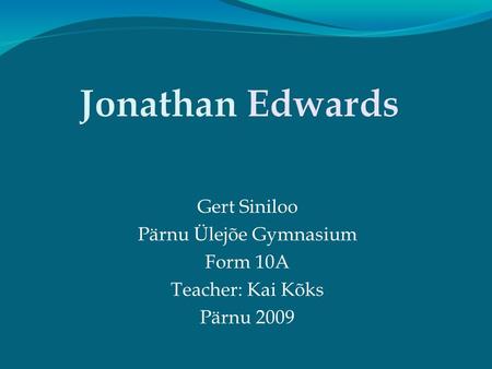 Gert Siniloo Pärnu Ülejõe Gymnasium Form 10A Teacher: Kai Kõks Pärnu 2009.