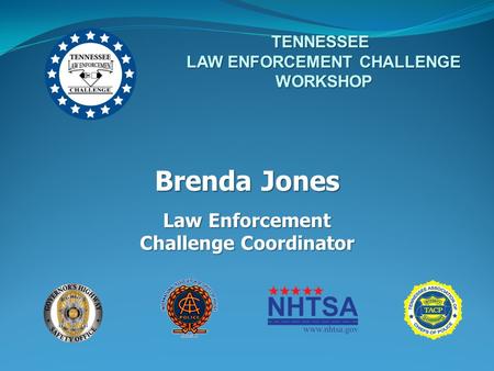 Brenda Jones Law Enforcement Challenge Coordinator TENNESSEE LAW ENFORCEMENT CHALLENGE WORKSHOP.