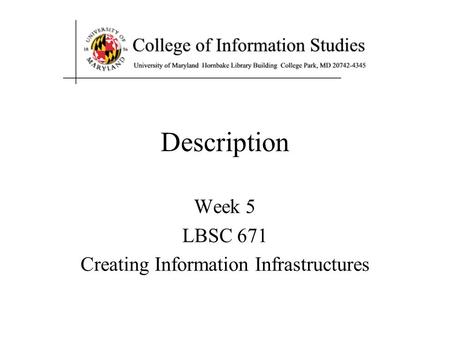 Description Week 5 LBSC 671 Creating Information Infrastructures.