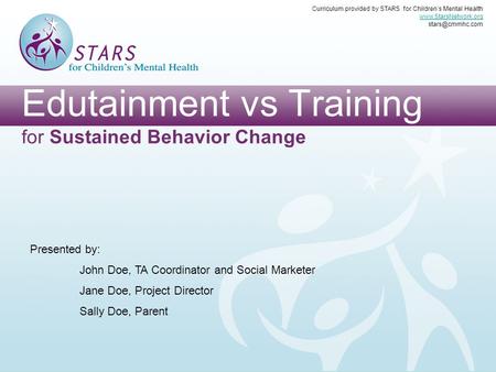 Edutainment vs Training for Sustained Behavior Change Curriculum provided by STARS for Children’s Mental Health  Presented.