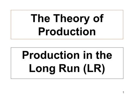 1 The Theory of Production Production in the Long Run (LR)