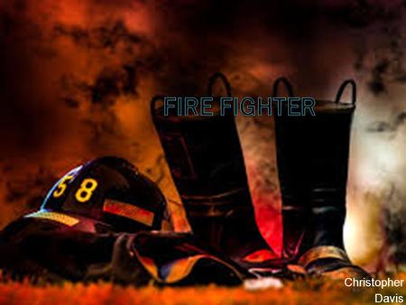 Christopher Davis. School that offer training  TEEX Emergency Services  Fire fighter academy.com  Southeast community college  L.O. Brayton Fire School.