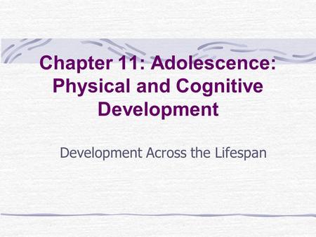 Chapter 11: Adolescence: Physical and Cognitive Development