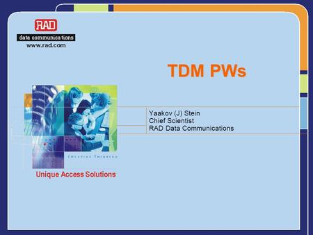 TDM PWs Yaakov (J) Stein Chief Scientist RAD Data Communications.