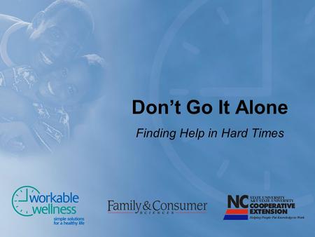 Don’t Go It Alone Finding Help in Hard Times. Social Support Help from family, friends, caregivers, community associations, and self-help groups Meets.