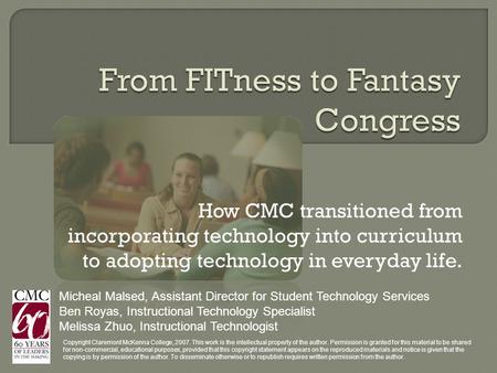 How CMC transitioned from incorporating technology into curriculum to adopting technology in everyday life. Micheal Malsed, Assistant Director for Student.