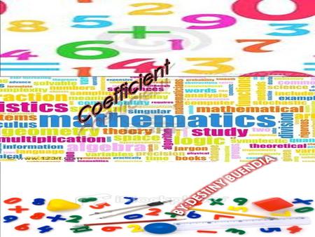  It is the numerical factor that contains a variable.  In other words, it is a number in a math sentence that has a letter right by it.