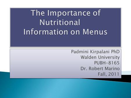 Padmini Kirpalani PhD Walden University PUBH-8165 Dr. Robert Marino Fall, 2011 Padmini Kirpalani PhD Walden University PUBH-8165 Dr. Robert Marino Fall,