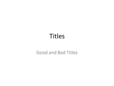 Titles Good and Bad Titles. Below you will find an abstract from one of the Bio3B projects. Which of the following title would be most appropriate for.