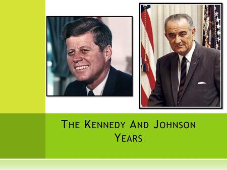 T HE K ENNEDY A ND J OHNSON Y EARS COLLAGE 35 th President of the U.S., 1961-63 Served in WWII Senator from Massachusetts Popular president 35 th President.