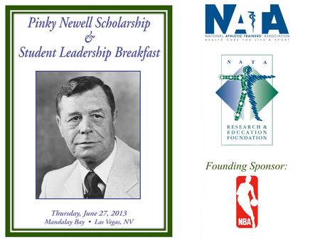 Founding Sponsor:. Mark A. Hoffman, PhD, ATC President, NATA Foundation.