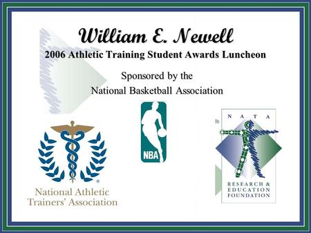 William E. Newell 2006 Athletic Training Student Awards Luncheon Sponsored by the National Basketball Association.