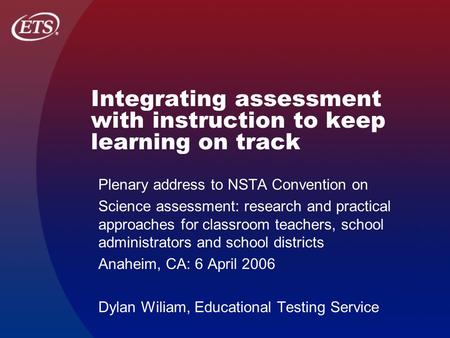 Integrating assessment with instruction to keep learning on track Plenary address to NSTA Convention on Science assessment: research and practical approaches.