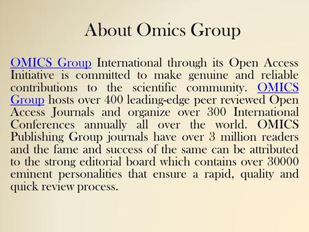 About Omics Group OMICS GroupOMICS Group International through its Open Access Initiative is committed to make genuine and reliable contributions to the.