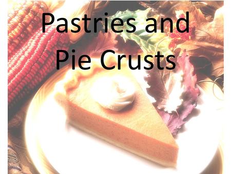 Pastries and Pie Crusts. CRUSTS Cookie Cracker Nut Pretzel Pastry.