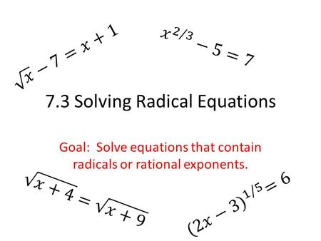 7.3 Solving Radical Equations