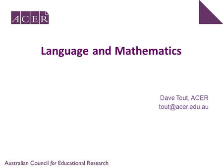 Language and Mathematics Dave Tout, ACER