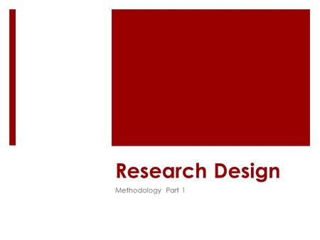 Research Design Methodology Part 1. Objectives  Qualitative  Quantitative  Experimental designs  Experimental  Quasi-experimental  Non-experimental.