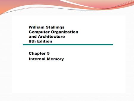 5.1 Semiconductor main memory  Organization The basic element of a semiconductor memory is the memory cell. Semiconductor memory cells properties: 1.