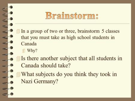 4 In a group of two or three, brainstorm 5 classes that you must take as high school students in Canada 4 Why? 4 Is there another subject that all students.