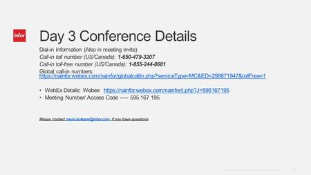 Template v4 September 27, 2012 1 Copyright © 2012. Infor. All Rights Reserved. www.infor.com Day 3 Conference Details Dial-in Information (Also in meeting.