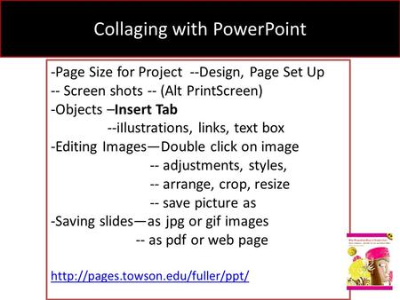 -Page Size for Project --Design, Page Set Up -- Screen shots -- (Alt PrintScreen) -Objects –Insert Tab --iIlustrations, links, text box -Editing Images—Double.