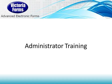 Administrator Training. Login Screen Filled Forms Screen Logging In.