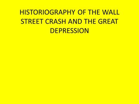 HISTORIOGRAPHY OF THE WALL STREET CRASH AND THE GREAT DEPRESSION.