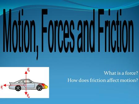 What is a force? How does friction affect motion?