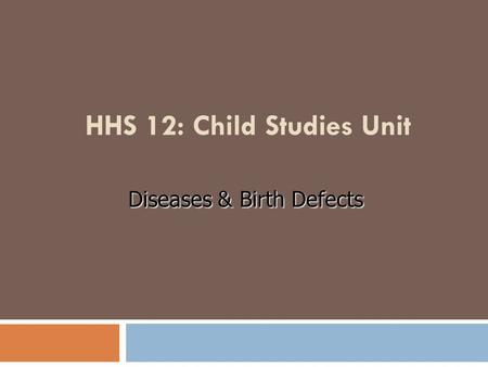 HHS 12: Child Studies Unit Diseases & Birth Defects.