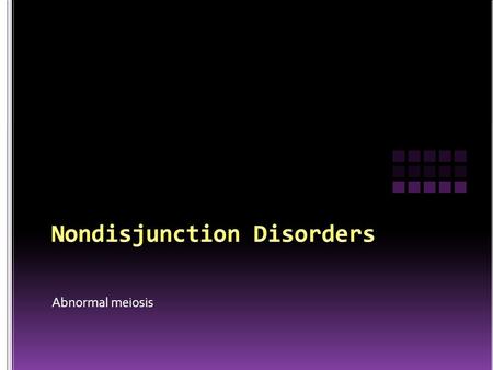 Abnormal meiosis. Nondisjunction happens when two homologus chromosomes don’t separate during meiosis One pole ends up with an extra chromosome and one.