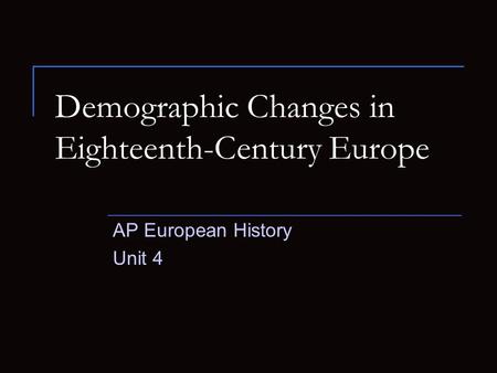 Demographic Changes in Eighteenth-Century Europe AP European History Unit 4.