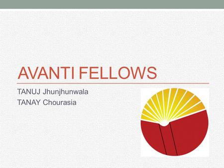 AVANTI FELLOWS TANUJ Jhunjhunwala TANAY Chourasia.