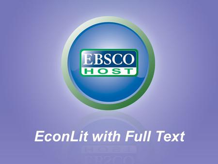 EconLit with Full Text. EconLit The authoritative index for economic literature EconLit indexes: –Books & Book Reviews –Conference Proceedings & Papers.