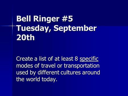 Bell Ringer #5 Tuesday, September 20th Create a list of at least 8 specific modes of travel or transportation used by different cultures around the world.