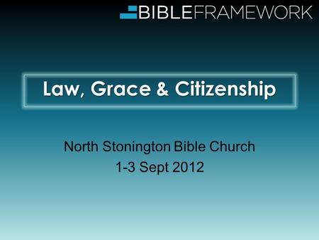 Law, Grace & Citizenship North Stonington Bible Church 1-3 Sept 2012.