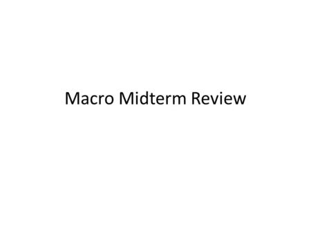 Macro Midterm Review. What are the formulas for the spending multiplier 1/MPS 1/1-MPC.