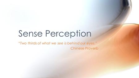 “Two thirds of what we see is behind our eyes.” Chinese Proverb