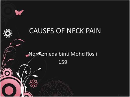 CAUSES OF NECK PAIN Nor Aznieda binti Mohd Rosli 159.