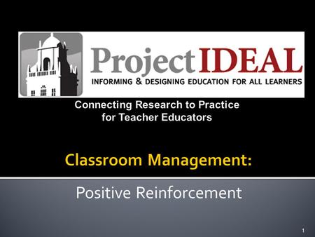 Positive Reinforcement 1. DeAnn Lechtenberger — Principle Investigator Nora Griffin-Shirley — Project Coordinator Doug Hamman — Project Evaluator Tonya.