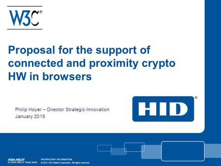 Proposal for the support of connected and proximity crypto HW in browsers Philip Hoyer – Director Strategic Innovation January 2015 Presentation Title.