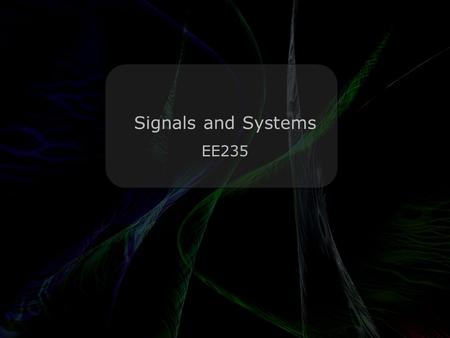 Leo Lam © 2010-2013 Signals and Systems EE235. Today’s menu Leo Lam © 2010-2013 Laplace Transform.