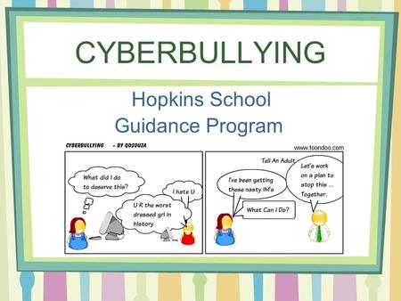 CYBERBULLYING Hopkins School Guidance Program.