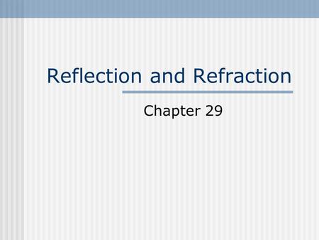 Reflection and Refraction Chapter 29. Reflection When a wave reaches a boundary between two media, some or all of the wave bounces back into the first.