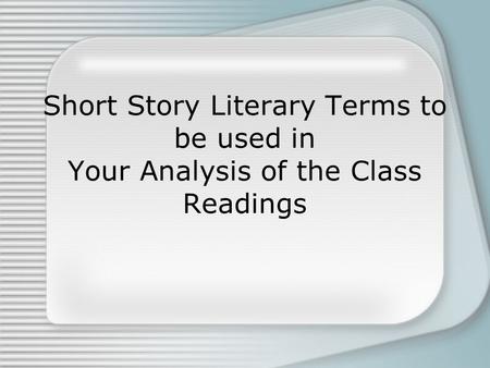 Please note... The Importance of demonstrating your thinking and your interpretation = “Say something thoughtful/insightful” Literary Terms should help.